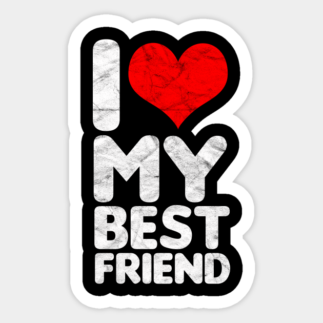 Best Friend I Love My Best Friend Best Friend Sticker Teepublic 